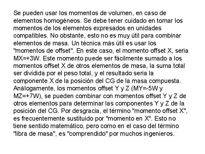 Se pueden usar los momentos de volumen, en caso de elementos homogéneos. Se debe