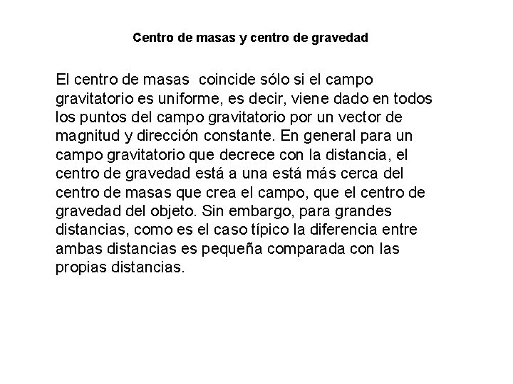 Centro de masas y centro de gravedad El centro de masas coincide sólo si