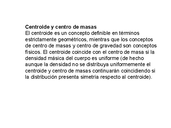 Centroide y centro de masas El centroide es un concepto definible en términos estrictamente
