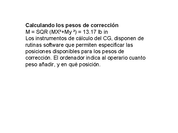 Calculando los pesos de corrección M = SQR (MX²+My ²) = 13. 17 lb