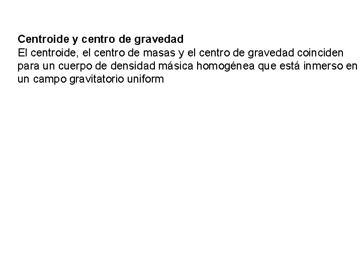 Centroide y centro de gravedad El centroide, el centro de masas y el centro