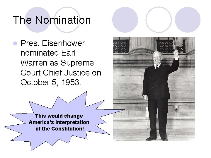 The Nomination l Pres. Eisenhower nominated Earl Warren as Supreme Court Chief Justice on