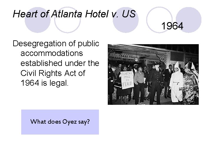 Heart of Atlanta Hotel v. US 1964 Desegregation of public accommodations established under the