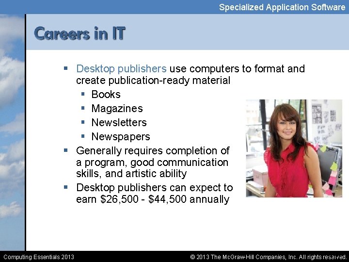 Specialized Application Software § Desktop publishers use computers to format and create publication-ready material