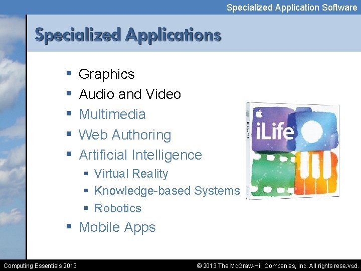 Specialized Application Software § § § Graphics Audio and Video Multimedia Web Authoring Artificial