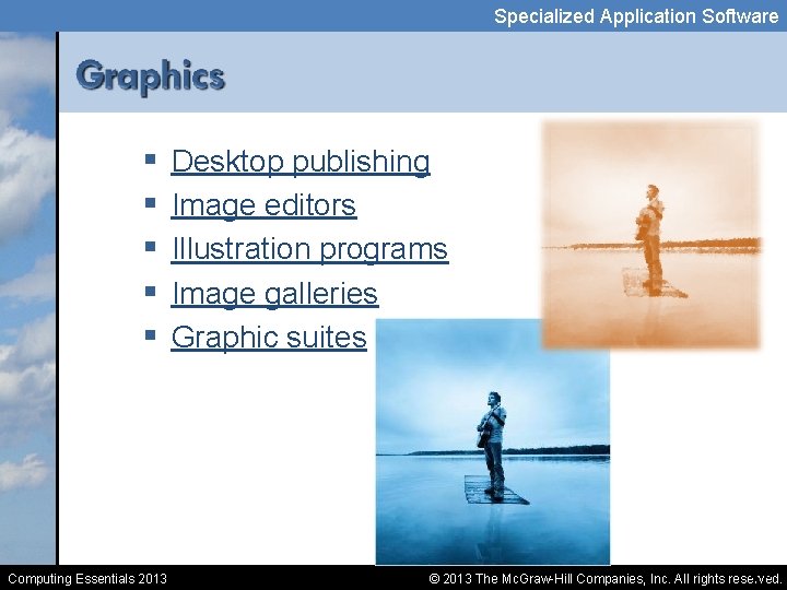 Specialized Application Software § § § Computing Essentials 2013 Desktop publishing Image editors Illustration