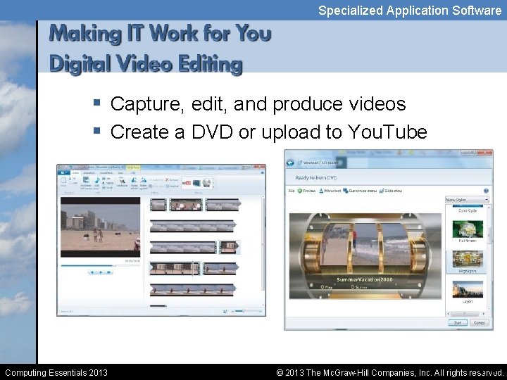 Specialized Application Software § Capture, edit, and produce videos § Create a DVD or