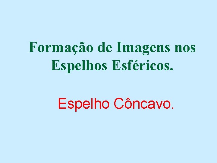 Formação de Imagens nos Espelhos Esféricos. Espelho Côncavo. 