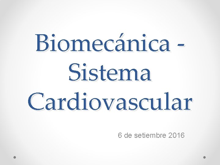 Biomecánica Sistema Cardiovascular 6 de setiembre 2016 