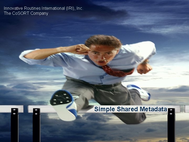 Innovative Routines International (IRI), Inc. The Co. SORT Company Simple Shared Metadata 