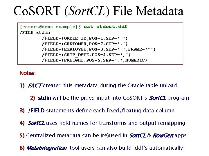 Co. SORT (Sort. CL) File Metadata [cosort@demo example]$ cat stdout. ddf /FILE=stdin /FIELD=(ORDER_ID, POS=1,