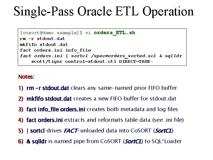 Single-Pass Oracle ETL Operation [cosort@demo example]$ vi orders_ETL. sh rm -r stdout. dat mkfifo