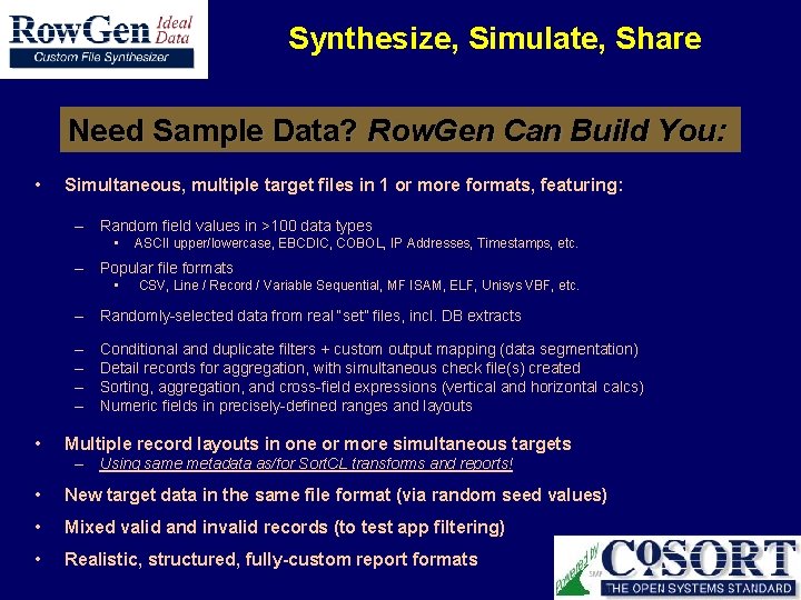 Synthesize, Simulate, Share Need Sample Data? Row. Gen Can Build You: • Simultaneous, multiple