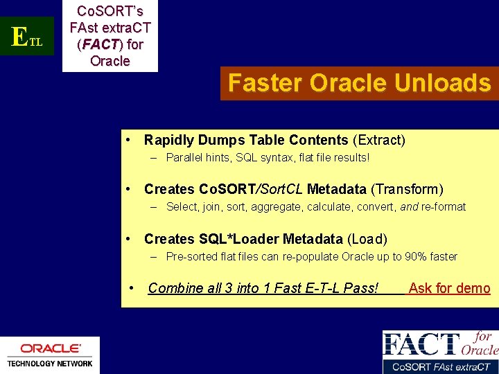 E TL Co. SORT’s FAst extra. CT (FACT) for Oracle Faster Oracle Unloads •