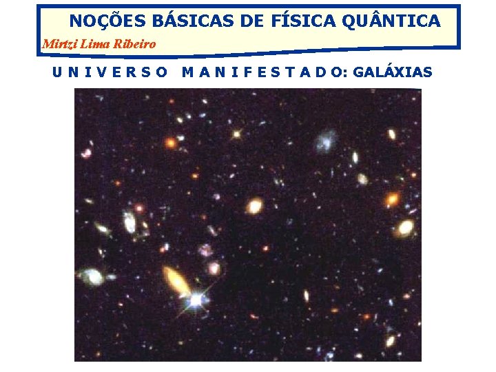 NOÇÕES BÁSICAS DE FÍSICA QU NTICA Mirtzi Lima Ribeiro UNIVERSO M A N I