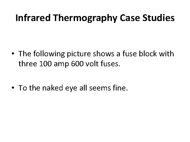 Infrared Thermography Case Studies • The following picture shows a fuse block with three