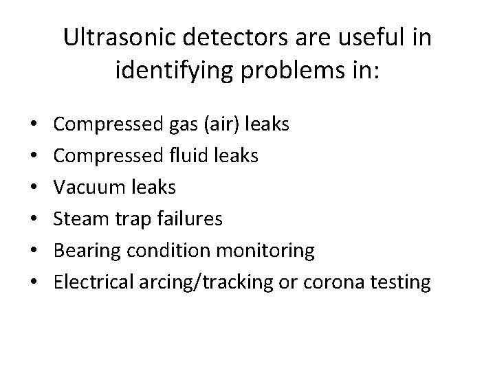 Ultrasonic detectors are useful in identifying problems in: • • • Compressed gas (air)