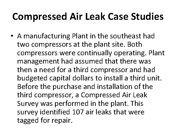 Compressed Air Leak Case Studies • A manufacturing Plant in the southeast had two
