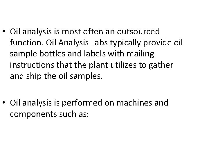  • Oil analysis is most often an outsourced function. Oil Analysis Labs typically