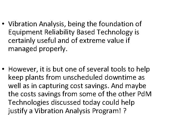  • Vibration Analysis, being the foundation of Equipment Reliability Based Technology is certainly