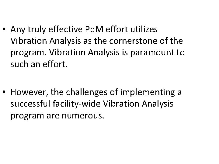  • Any truly effective Pd. M effort utilizes Vibration Analysis as the cornerstone