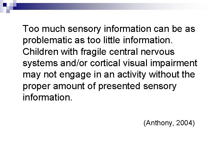 Too much sensory information can be as problematic as too little information. Children with