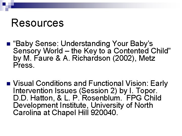 Resources n “Baby Sense: Understanding Your Baby’s Sensory World – the Key to a
