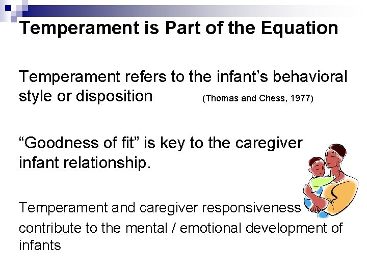 Temperament is Part of the Equation Temperament refers to the infant’s behavioral style or