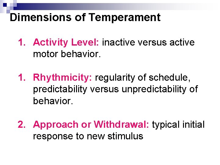 Dimensions of Temperament 1. Activity Level: inactive versus active motor behavior. 1. Rhythmicity: regularity