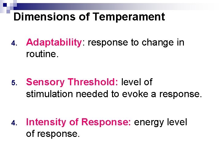 Dimensions of Temperament 4. Adaptability: response to change in routine. 5. Sensory Threshold: level