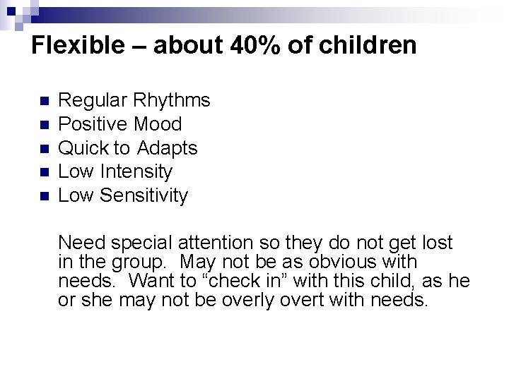 Flexible – about 40% of children n n Regular Rhythms Positive Mood Quick to