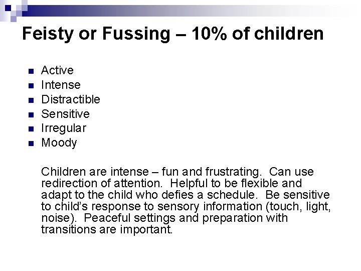 Feisty or Fussing – 10% of children n n n Active Intense Distractible Sensitive