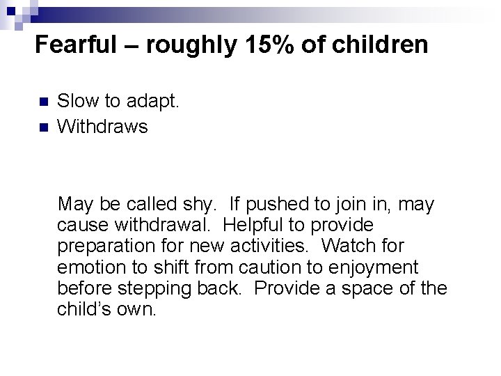 Fearful – roughly 15% of children n n Slow to adapt. Withdraws May be