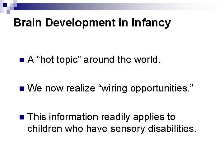 Brain Development in Infancy n A “hot topic” around the world. n We now