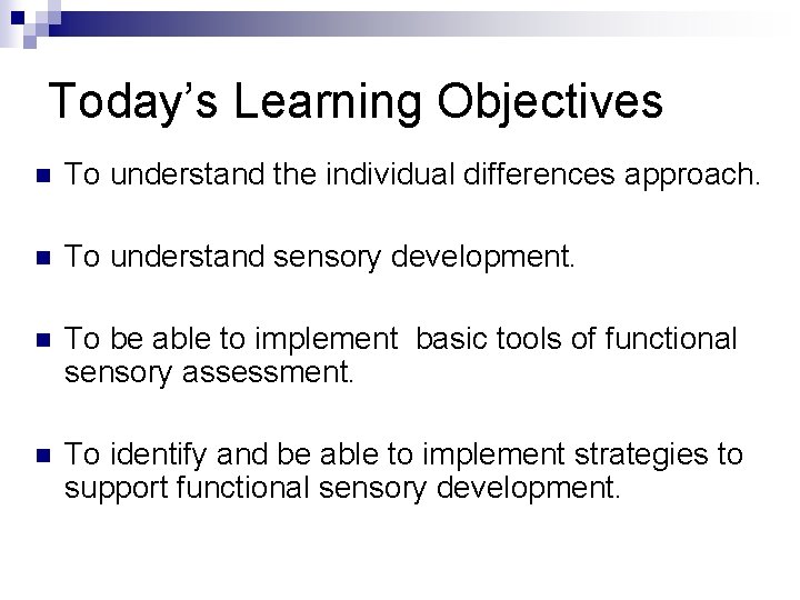Today’s Learning Objectives n To understand the individual differences approach. n To understand sensory