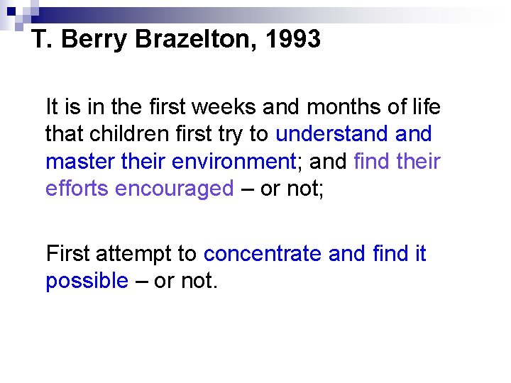 T. Berry Brazelton, 1993 It is in the first weeks and months of life