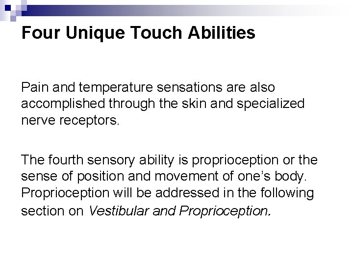 Four Unique Touch Abilities Pain and temperature sensations are also accomplished through the skin