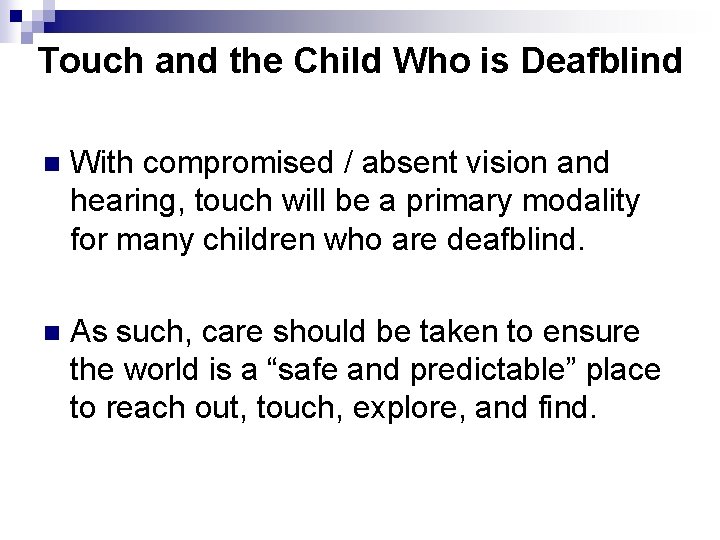 Touch and the Child Who is Deafblind n With compromised / absent vision and