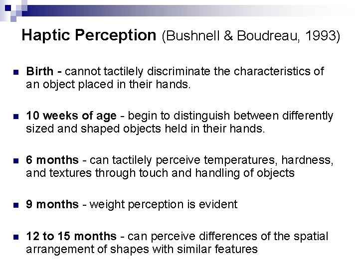 Haptic Perception (Bushnell & Boudreau, 1993) n Birth - cannot tactilely discriminate the characteristics