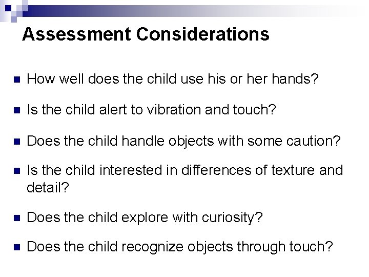 Assessment Considerations n How well does the child use his or her hands? n