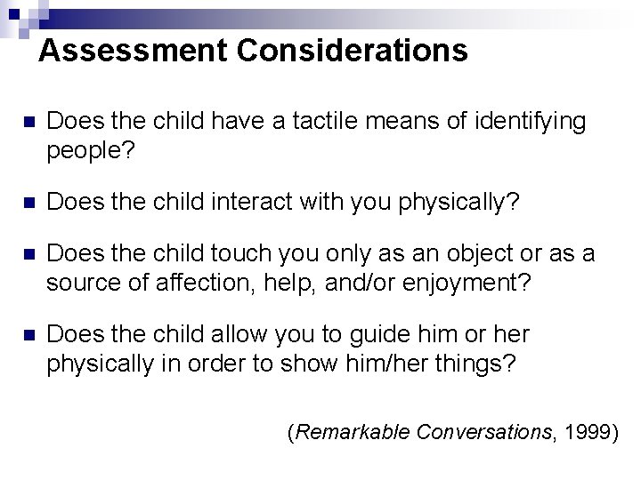 Assessment Considerations n Does the child have a tactile means of identifying people? n