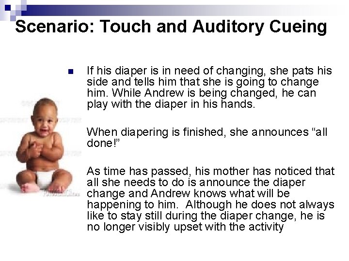 Scenario: Touch and Auditory Cueing n If his diaper is in need of changing,