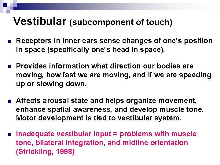 Vestibular (subcomponent of touch) n Receptors in inner ears sense changes of one’s position