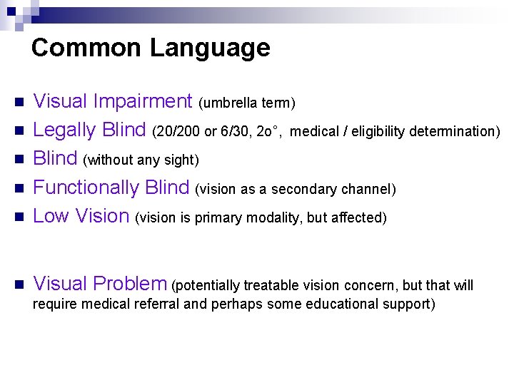 Common Language n Visual Impairment (umbrella term) Legally Blind (20/200 or 6/30, 2 o°,