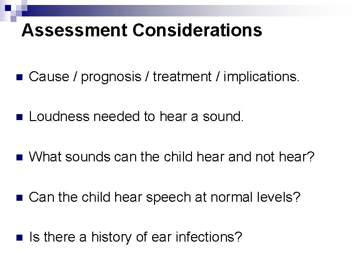 Assessment Considerations n Cause / prognosis / treatment / implications. n Loudness needed to