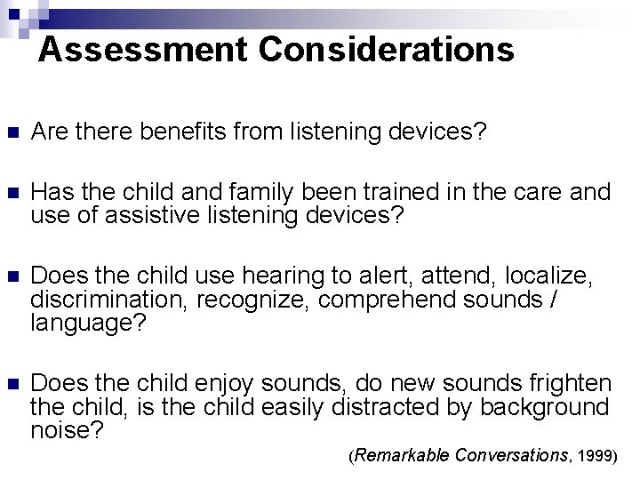 Assessment Considerations n Are there benefits from listening devices? n Has the child and