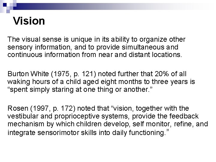 Vision The visual sense is unique in its ability to organize other sensory information,