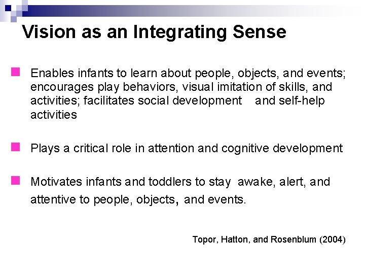 Vision as an Integrating Sense n Enables infants to learn about people, objects, and