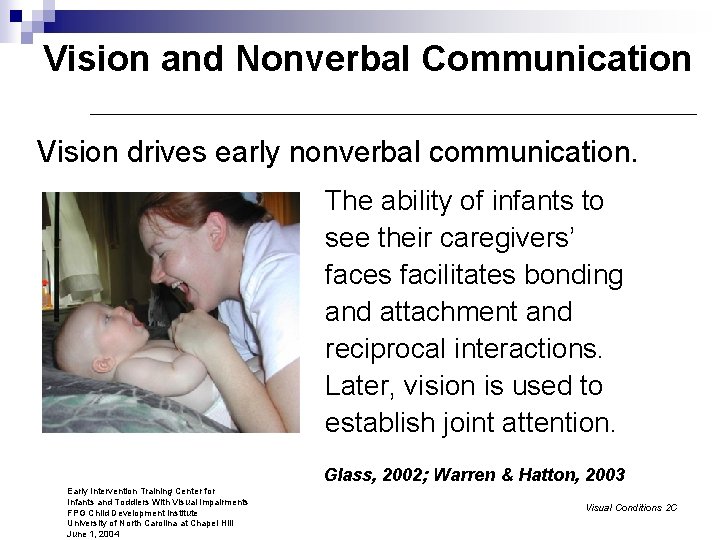 Vision and Nonverbal Communication Vision drives early nonverbal communication. The ability of infants to