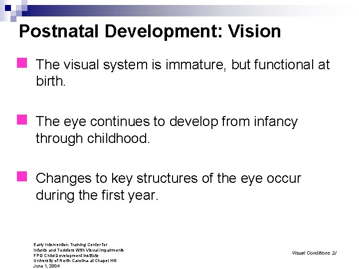 Postnatal Development: Vision n The visual system is immature, but functional at birth. n